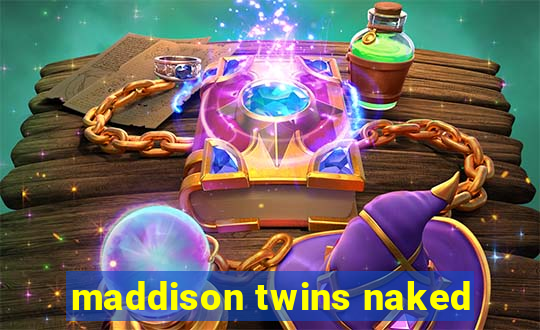 maddison twins naked